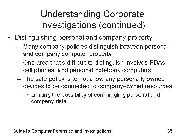 Understanding Corporate Investigations (continued) • Distinguishing personal and company property – Many company policies