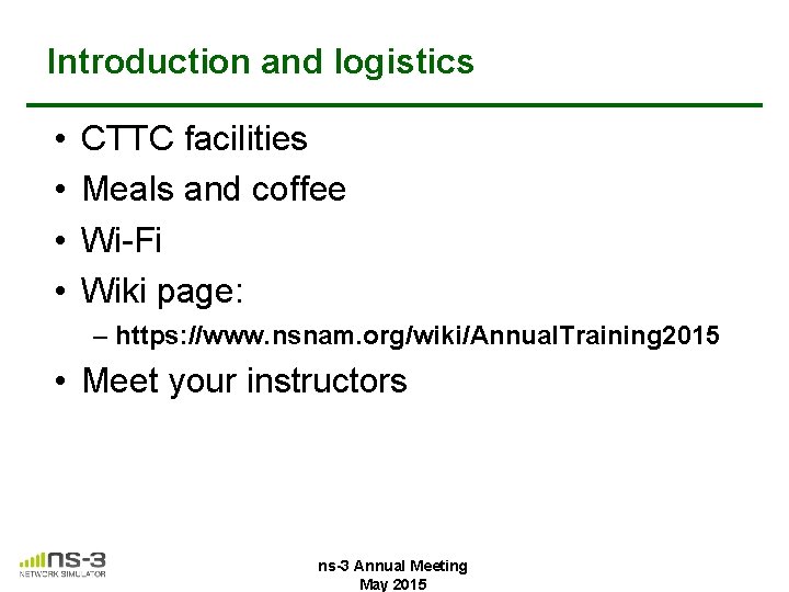 Introduction and logistics • • CTTC facilities Meals and coffee Wi-Fi Wiki page: – Introduction and logistics • • CTTC facilities Meals and coffee Wi-Fi Wiki page: –