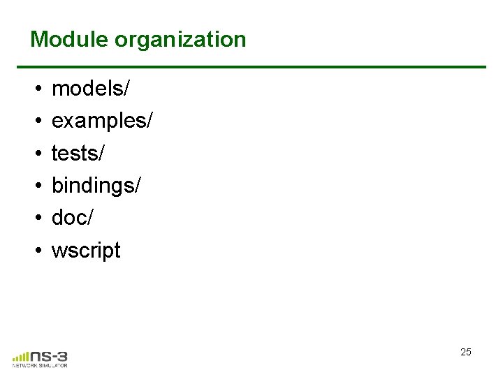 Module organization • • • models/ examples/ tests/ bindings/ doc/ wscript 25 Module organization • • • models/ examples/ tests/ bindings/ doc/ wscript 25