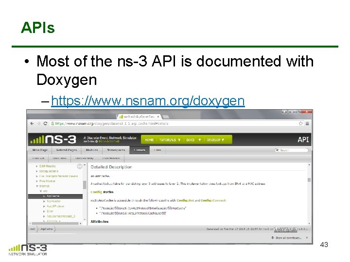 APIs • Most of the ns-3 API is documented with Doxygen – https: //www. APIs • Most of the ns-3 API is documented with Doxygen – https: //www.