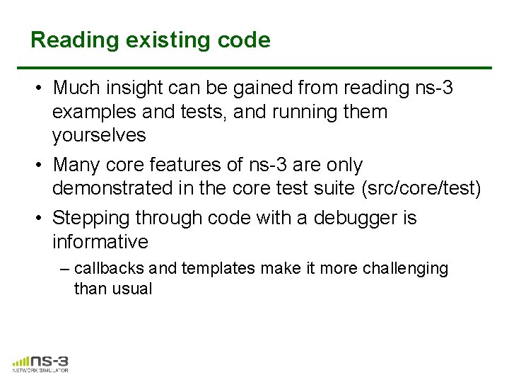 Reading existing code • Much insight can be gained from reading ns-3 examples and Reading existing code • Much insight can be gained from reading ns-3 examples and