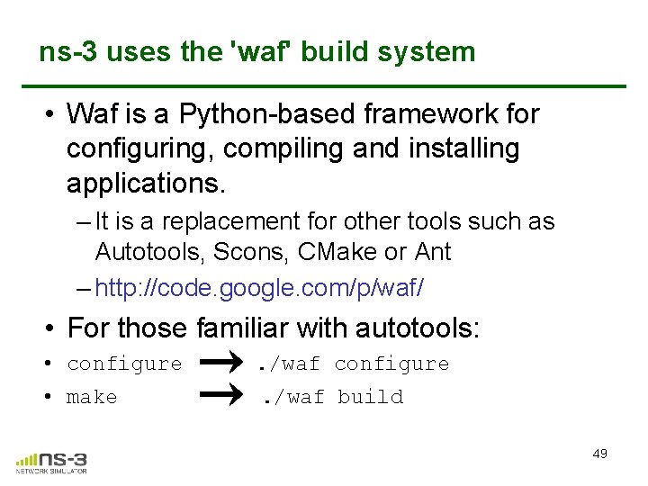 ns-3 uses the 'waf' build system • Waf is a Python-based framework for configuring, ns-3 uses the 'waf' build system • Waf is a Python-based framework for configuring,