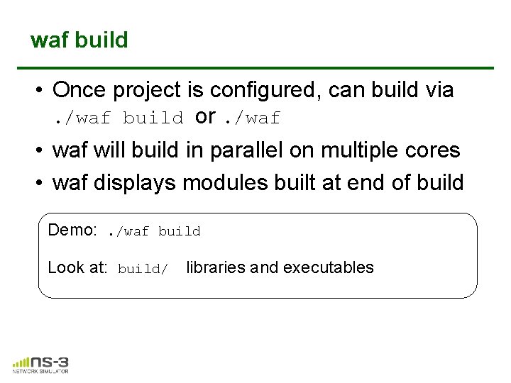 waf build • Once project is configured, can build via. /waf build or. /waf waf build • Once project is configured, can build via. /waf build or. /waf