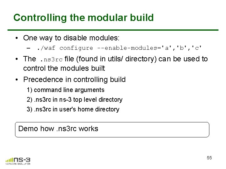 Controlling the modular build • One way to disable modules: – . /waf configure Controlling the modular build • One way to disable modules: – . /waf configure
