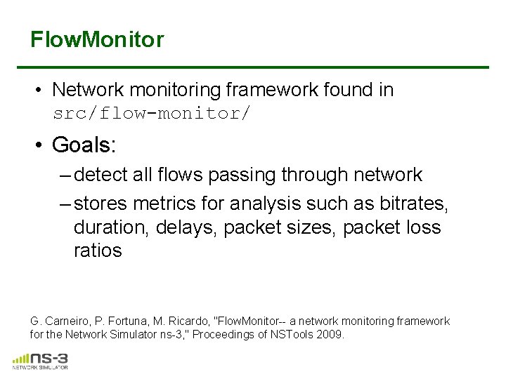Flow. Monitor • Network monitoring framework found in src/flow-monitor/ • Goals: – detect all Flow. Monitor • Network monitoring framework found in src/flow-monitor/ • Goals: – detect all