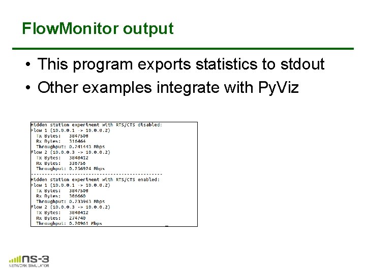 Flow. Monitor output • This program exports statistics to stdout • Other examples integrate Flow. Monitor output • This program exports statistics to stdout • Other examples integrate