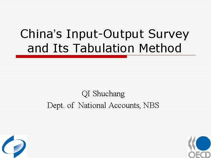 China’s Input-Output Survey and Its Tabulation Method QI Shuchang Dept. of National Accounts, NBS