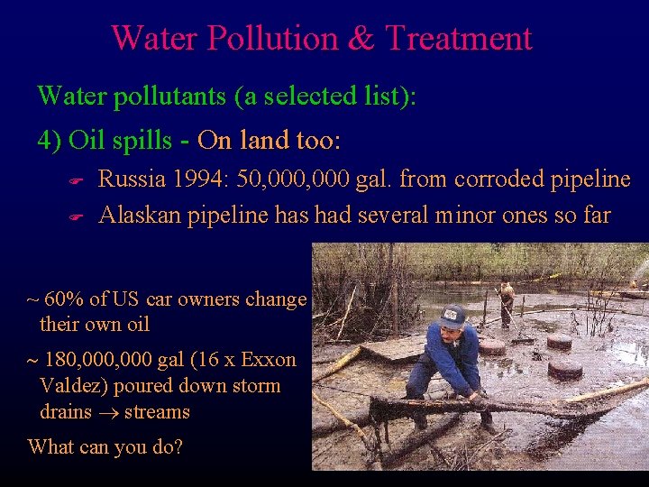 Water Pollution & Treatment Water pollutants (a selected list): 4) Oil spills - On