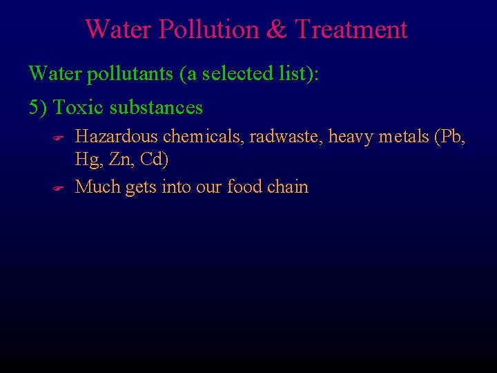 Water Pollution & Treatment Water pollutants (a selected list): 5) Toxic substances F F