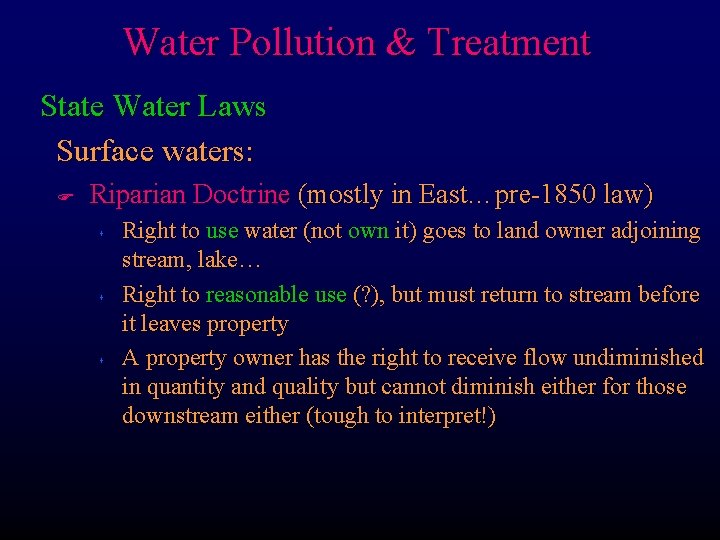 Water Pollution & Treatment State Water Laws Surface waters: F Riparian Doctrine (mostly in