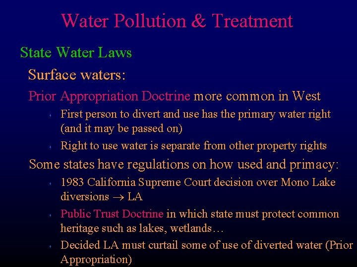 Water Pollution & Treatment State Water Laws Surface waters: Prior Appropriation Doctrine more common