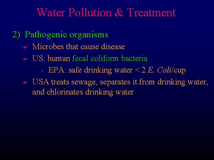 Water Pollution & Treatment 2) Pathogenic organisms F F F Microbes that cause disease