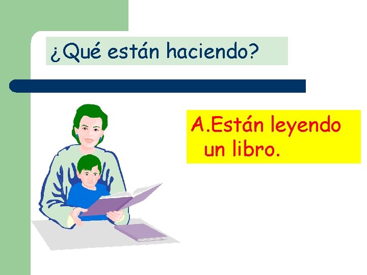 ¿Qué están haciendo? A. Están leyendo un libro. 