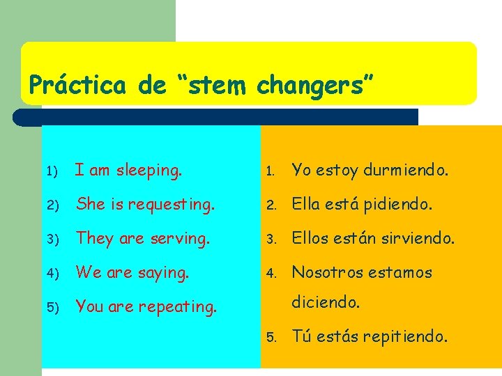 Práctica de “stem changers” 1) I am sleeping. 1. Yo estoy durmiendo. 2) She