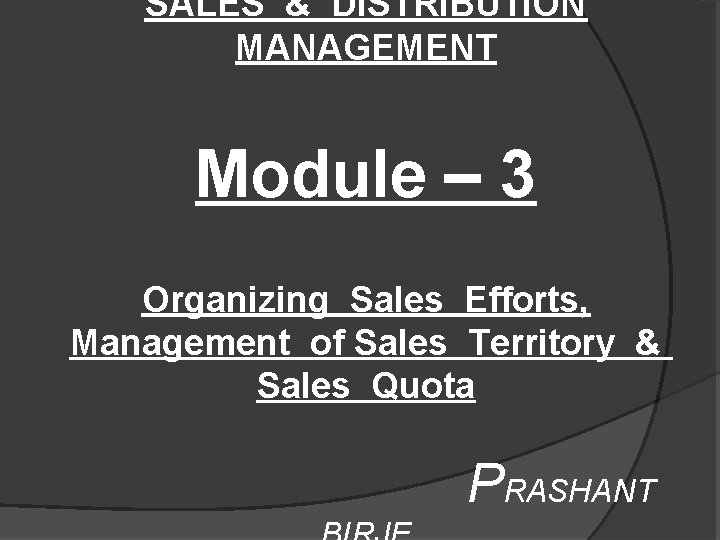 SALES & DISTRIBUTION MANAGEMENT Module – 3 Organizing Sales Efforts, Management of Sales Territory