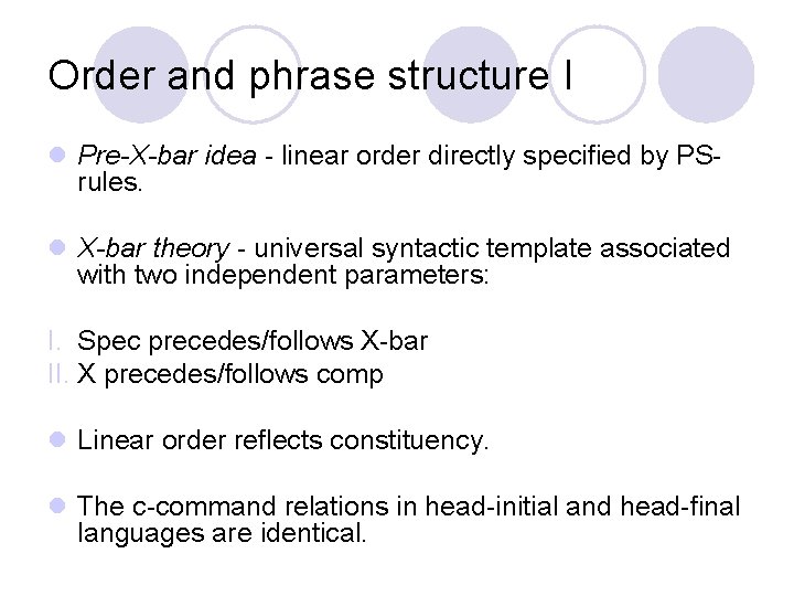 Order and phrase structure I l Pre-X-bar idea - linear order directly specified by