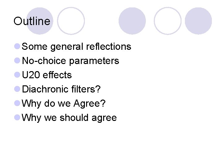 Outline l Some general reflections l No-choice parameters l U 20 effects l Diachronic