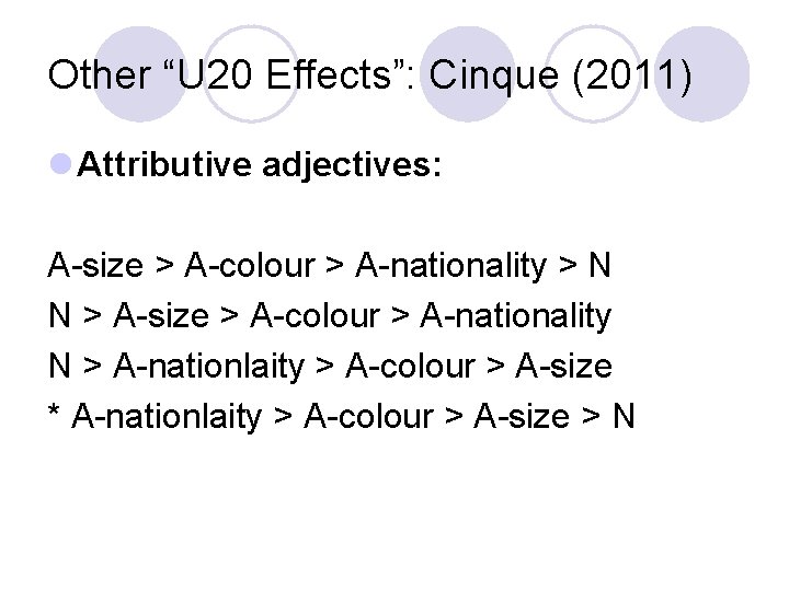 Other “U 20 Effects”: Cinque (2011) l Attributive adjectives: A-size > A-colour > A-nationality