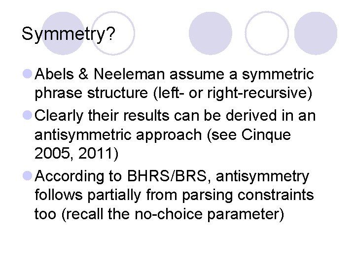 Symmetry? l Abels & Neeleman assume a symmetric phrase structure (left- or right-recursive) l