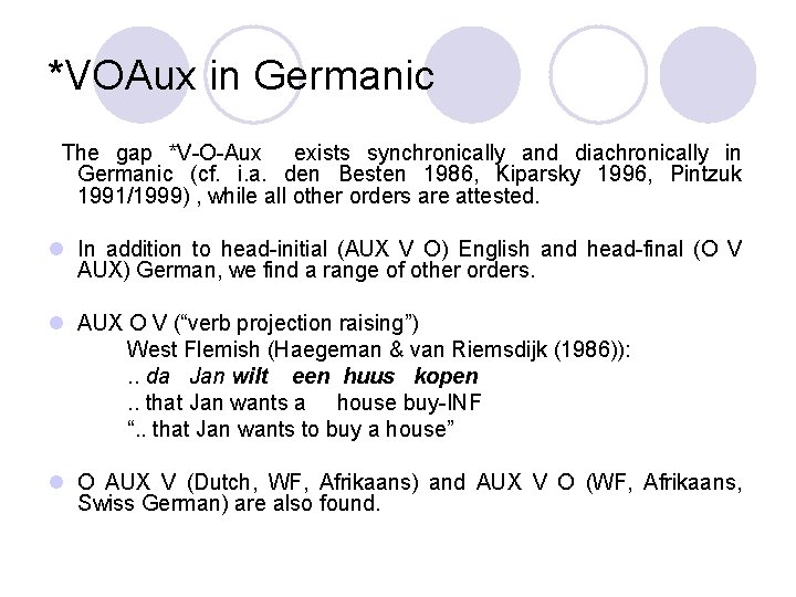 *VOAux in Germanic The gap *V-O-Aux exists synchronically and diachronically in Germanic (cf. i.