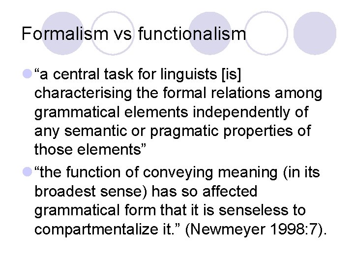 Formalism vs functionalism l “a central task for linguists [is] characterising the formal relations