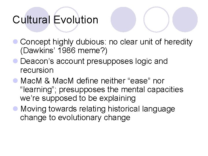 Cultural Evolution l Concept highly dubious: no clear unit of heredity (Dawkins’ 1986 meme?