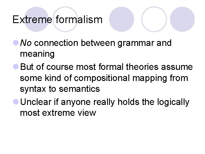 Extreme formalism l No connection between grammar and meaning l But of course most