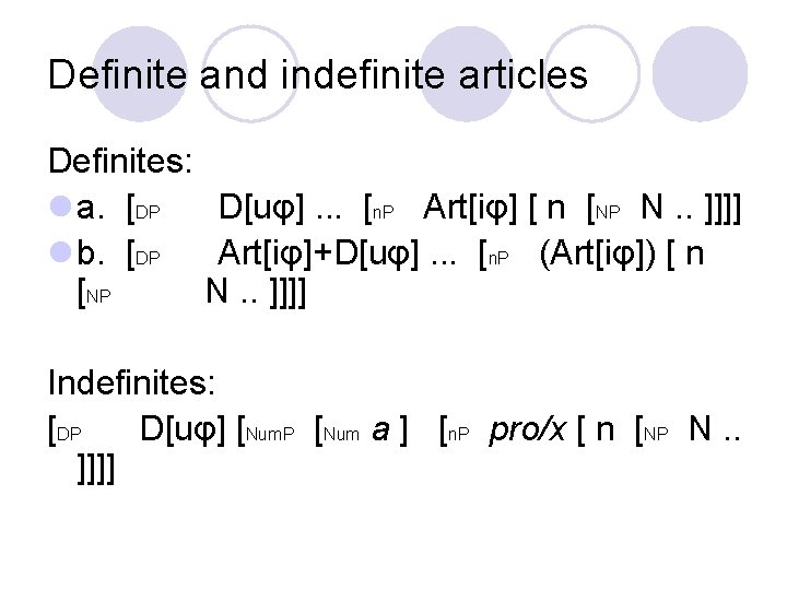 Definite and indefinite articles Definites: l a. [DP D[uφ]. . . [n. P Art[iφ]