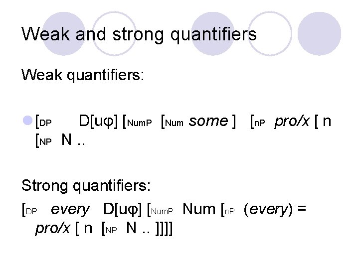 Weak and strong quantifiers Weak quantifiers: l [DP D[uφ] [Num. P [Num some ]