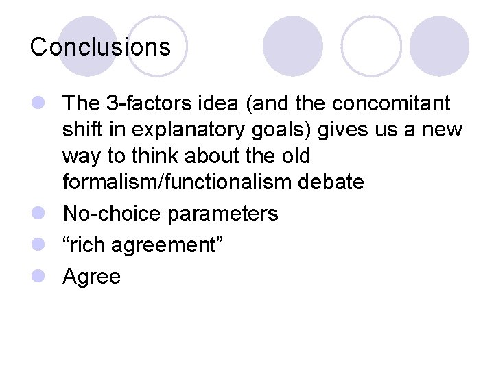 Conclusions l The 3 -factors idea (and the concomitant shift in explanatory goals) gives
