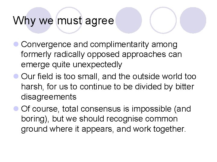 Why we must agree l Convergence and complimentarity among formerly radically opposed approaches can