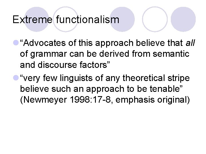 Extreme functionalism l “Advocates of this approach believe that all of grammar can be