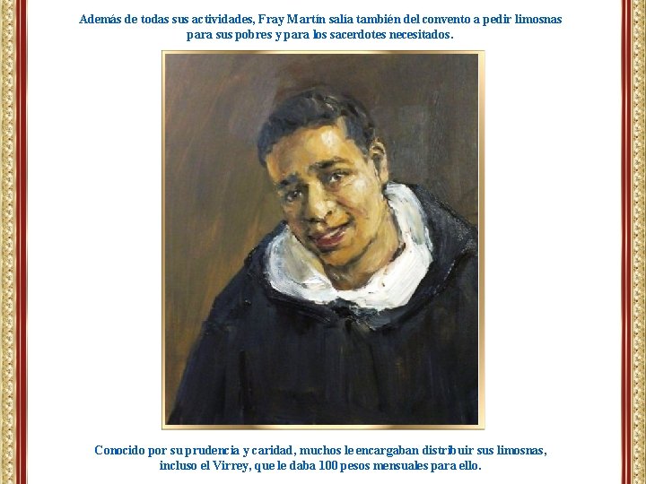 Además de todas sus actividades, Fray Martín salía también del convento a pedir limosnas