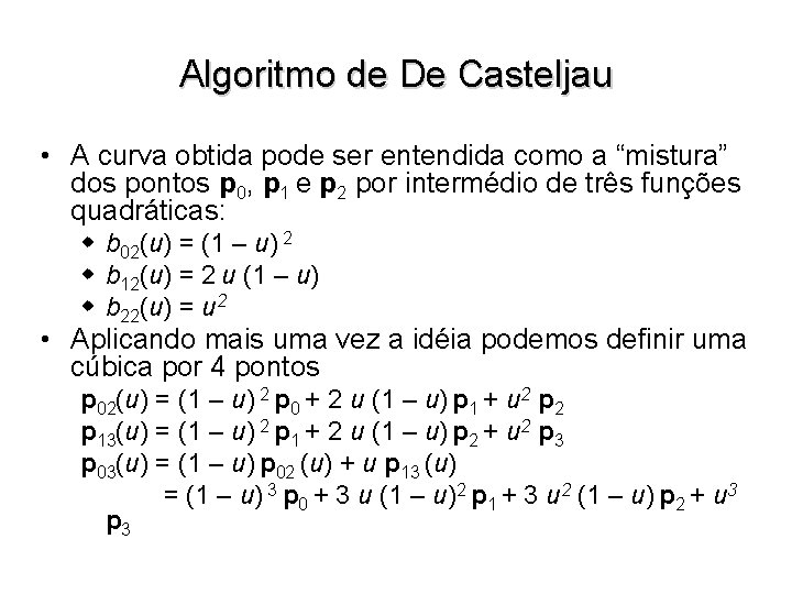 Algoritmo de De Casteljau • A curva obtida pode ser entendida como a “mistura”