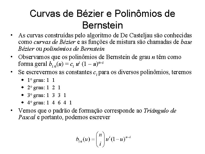 Curvas de Bézier e Polinômios de Bernstein • As curvas construídas pelo algoritmo de