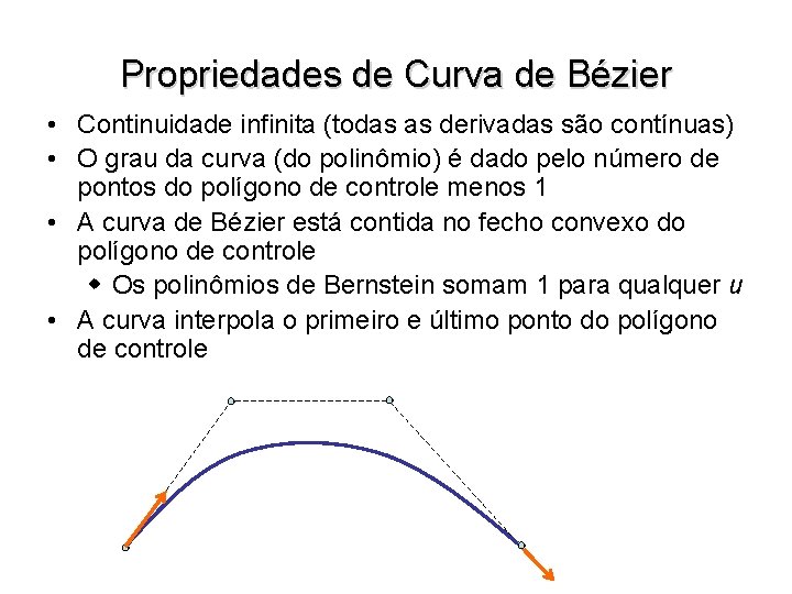 Propriedades de Curva de Bézier • Continuidade infinita (todas as derivadas são contínuas) •