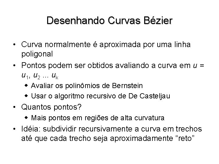 Desenhando Curvas Bézier • Curva normalmente é aproximada por uma linha poligonal • Pontos