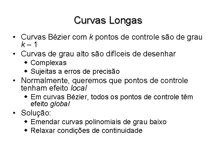 Curvas Longas • Curvas Bézier com k pontos de controle são de grau k–