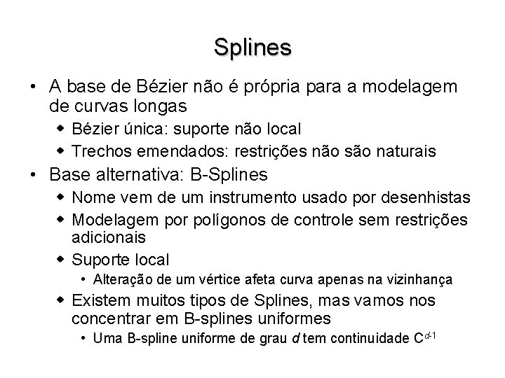 Splines • A base de Bézier não é própria para a modelagem de curvas