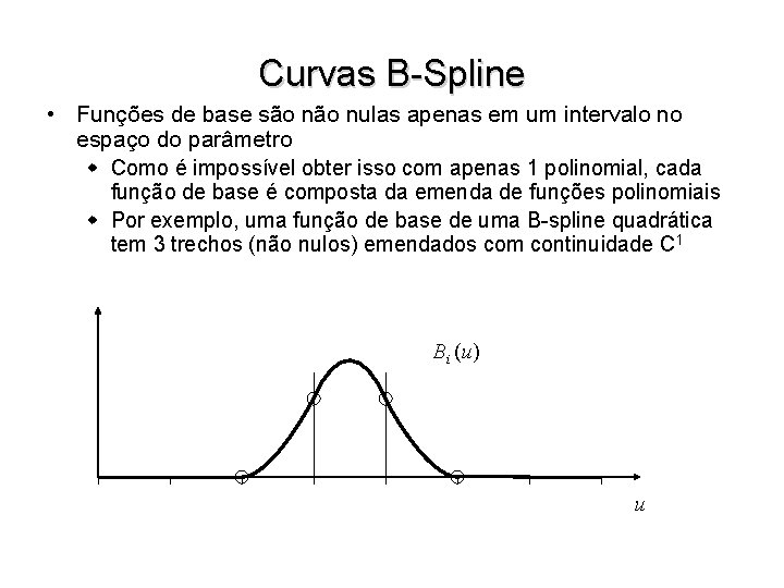 Curvas B-Spline • Funções de base são nulas apenas em um intervalo no espaço