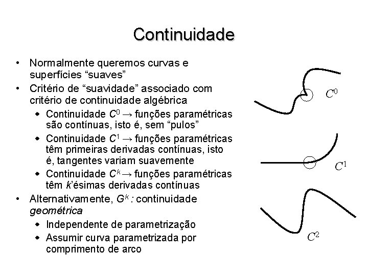 Continuidade • Normalmente queremos curvas e superfícies “suaves” • Critério de “suavidade” associado com