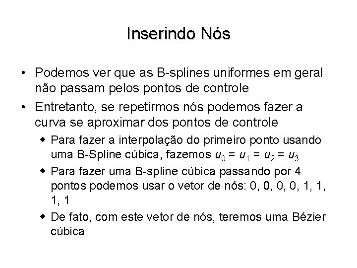 Inserindo Nós • Podemos ver que as B-splines uniformes em geral não passam pelos