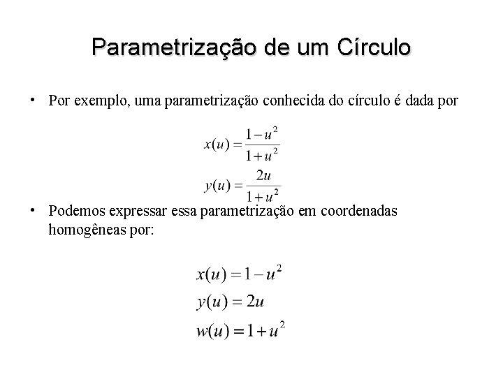 Parametrização de um Círculo • Por exemplo, uma parametrização conhecida do círculo é dada