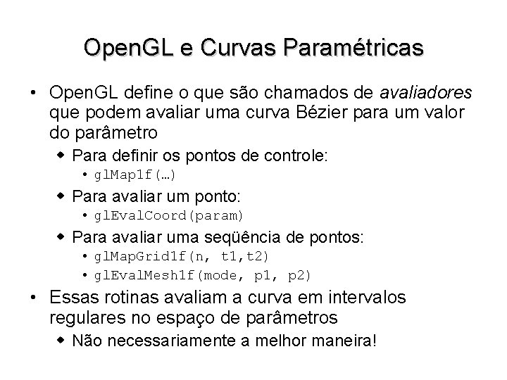 Open. GL e Curvas Paramétricas • Open. GL define o que são chamados de