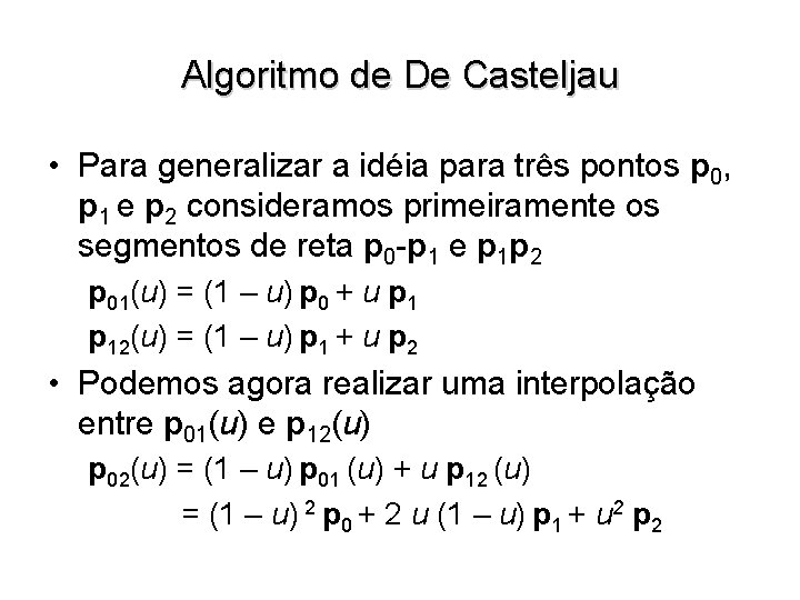 Algoritmo de De Casteljau • Para generalizar a idéia para três pontos p 0,