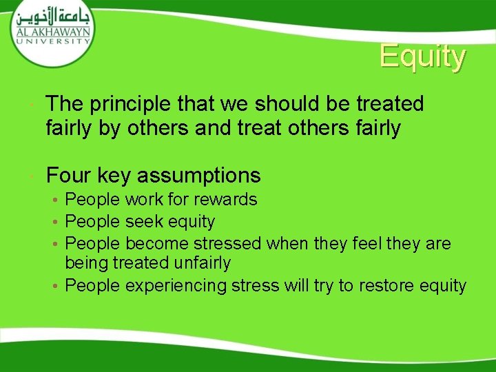 Equity The principle that we should be treated fairly by others and treat others