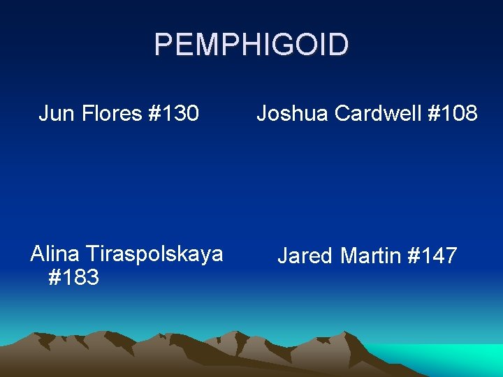 PEMPHIGOID Jun Flores #130 Alina Tiraspolskaya #183 Joshua Cardwell #108 Jared Martin #147 