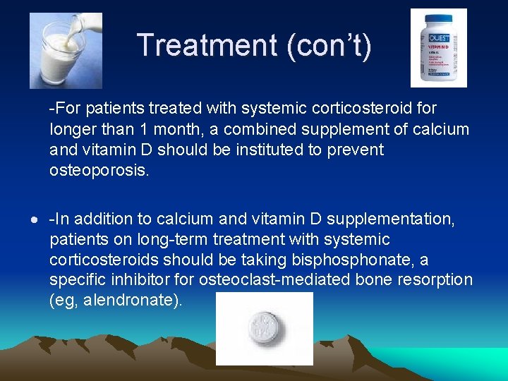 Treatment (con’t) -For patients treated with systemic corticosteroid for longer than 1 month, a