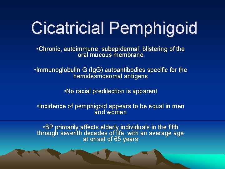 Cicatricial Pemphigoid • Chronic, autoimmune, subepidermal, blistering of the oral mucous membrane • Immunoglobulin