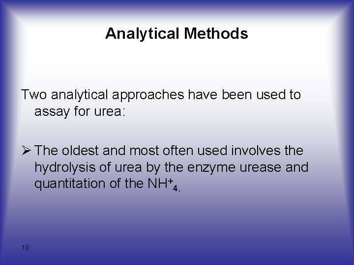 Analytical Methods Two analytical approaches have been used to assay for urea: Ø The